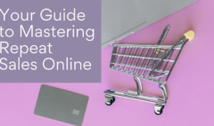 mini shopping cart and credit card with purple overlay that reads Your Guide to Mastering Repeat Sales Online